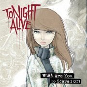 Tonight Alive - What Are You So Scared of? (2011)