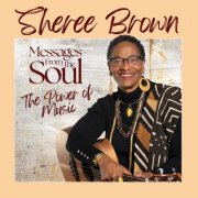 Sheree Brown - Messages From The Soul...The Power Of Music (2025)