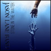 Jason Lane Band - Stone In The Water (2022)