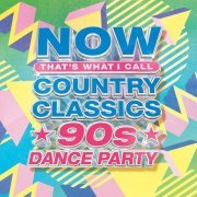 VA - NOW Country Classics: 90's Dance Party (2023)