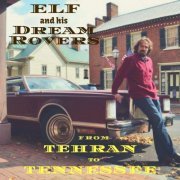 Elf and his Dream Rovers - From Tehran to Tennessee (2020)