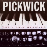 Pickwick - Can't Talk Medicine (2013)