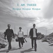 Silke Eberhard, Christian Marien & Nikolaus Neuser - I Am Three Mingus Mingus Mingus (2016)