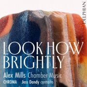 Jess Dandy, Roderick Chadwick, Chroma - Look How Brightly: Chamber Music by Alex Mills (2026) [Hi-Res]