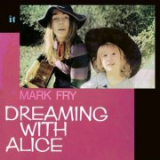 Mark Fry – Dreaming With Alice (Reissue, Remastered, Bonus Tracks) (1972)