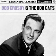 Bob Crosby & The Bob Cats - Essential Classics, Vol. 312: Bob Crosby & The Bob Cats (2024)