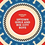 VA - Ripples Presents: Uptown Girls and Big City Boys (2022)