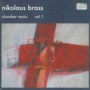 Monika Stöhr, Hugo Noth, Susanne Schütz, Kristi Becker, Geoffrey Wharton, Roman Guggenberger - Nikolaus Brass: Chamber Music Vol.1 (2005)