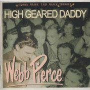 Webb Pierce - High Geared Daddy: Gonna Shake This Shack Tonight (2008)
