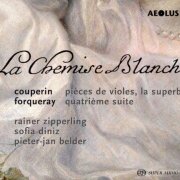 Rainer Zipperling, Sofia Diniz, Pieter-Jan Belder - Couperin, Forqueray: La Chemise Blanche (2017)