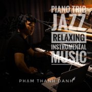 Phạm Thanh Danh - Piano Jazz Trio (Relaxing Instrumental Music) (2025) [Hi-Res]