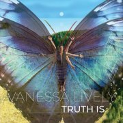 Vanessa Lively - Truth Is (2022)