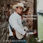Evan Galloway - Angels Meant For Cowboys (2021) Hi Res