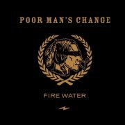 Poor Man's Change - Fire Water (2021)