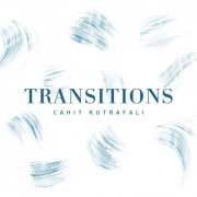 Cahit Kutrafalı - Transitions (2018)