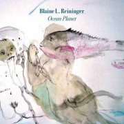 Blaine L. Reininger - Ocean Planet (2023)