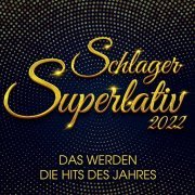 VA - Schlager Superlativ 2022 : Das werden die Hits des Jahres (2022)