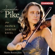 Jennifer Pike, Martin Roscoe - César Franck, Claude Debussy, Maurice Ravel: Violin Sonatas (2011) CD-Rip