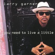 Larry Garner - You Need To Live A Little (1994)