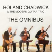 Roland Chadwick, Roland Gallery & Vincent Lindsey-Clark - Roland Chadwick & The Modern Guitar Trio: The Omnibus (2020)