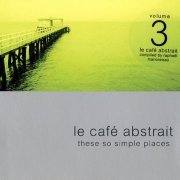 VA - Le Café Abstrait Volume 3: These So Simple Places by Raphaël Marionneau (2002) FLAC