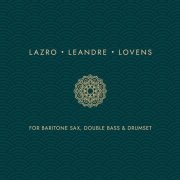 Daunik Lazro, Joëlle Léandre & Paul Lovens - For Baritone Sax, Double Bass and Drumset (2026)