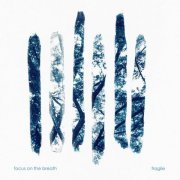 Focus on the Breath - Fragile (2020)