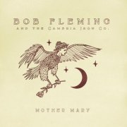 Bob Fleming and the Cambria Iron Company - Mother Mary (2019)