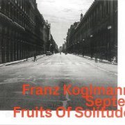 Franz Koglmann Septet - Fruits of Solitude (2019)