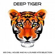 Deep Tiger (65 Chill House and Nu-Lounge Hits Selection) (2014)