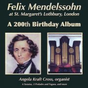 Angela Kraft Cross - Felix Mendelssohn at St. Margaret's Lothbury, London: A 200th Birthday Album (2009)