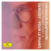 Vikingur Olafsson - Reflections Pt. 4 / Debussy: Pour le piano (2021) [Hi-Res]