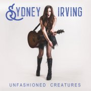 Sydney Irving - Unfashioned Creatures (2025) [Hi-Res]