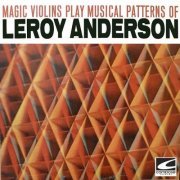 Magic Violins - Magic Violins Play Musical Patterns Of Leroy Anderson (2023)