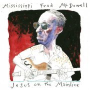 Mississippi Fred McDowell - Jesus On The Mainline (2023) Hi-Res