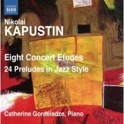 Catherine Gordeladze - Kapustin: Eight Concert Etudes & 24 Preludes in Jazz Style (2011) [Hi-Res]