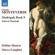 Delitiae Musicae, Marco Longhini - Monteverdi: Madrigals Book 9, Scherzi Musicali (2019)