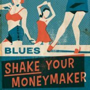 VA - Blues: Shake Your Moneymaker (2016) flac