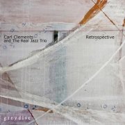 Carl Clements and the Real Jazz Trio - Retrospective (2026)