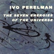 Ivo Perelman - The Seven Energies Of The Universe (2001)