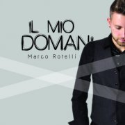 Marco Rotelli - Il mio domani (2015)