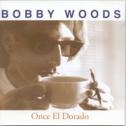 Bobby Woods – Once El Dorado (1993)
