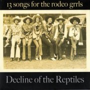 Decline of the Reptiles – 13 Songs For The Rodeo Grrls (2010)