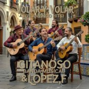 Gitanoso Banda Musical & Lopez,F - Volar y Volar (Flamenco Hits) (2025)