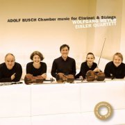 Eisler Quartet & Wolfgang Meyer - Adolf Busch: Chamber Music for Clarinet and Strings (2013)