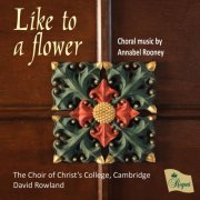 The Choir of Christ's College, Cambridge - Like to a flower | Choral Music by Annabel Rooney (2024)