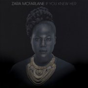 Zara McFarlane – If You Knew Her (2014)