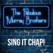 The Fabulous Murray Brothers - Sing It Chap! (2018)