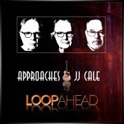 Loopahead - Approaches JJ Cale (2020)