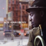 Roy Hargrove - Nothing Serious (2006)